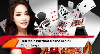 Trik Main Baccarat Online Begini Cara Jitunya!