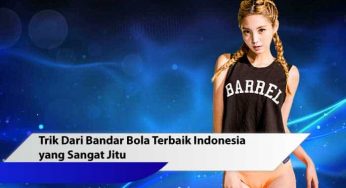 Trik Dari Bandar Bola Terbaik Indonesia Yang Sangat Jitu